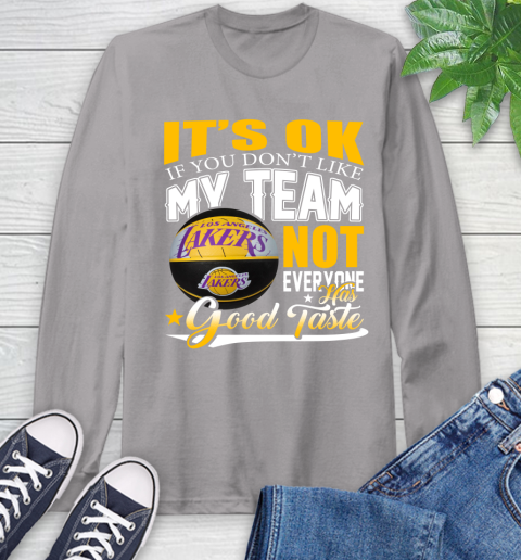 NBA It's Ok If You Don't Like My Team Los Angeles Lakers Not Everyone Has Good Taste Basketball Long Sleeve T-Shirt 6