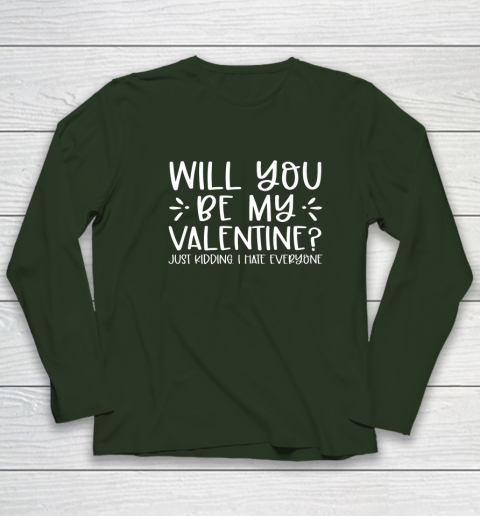 Funny Will You Be My Valentine Just Kidding I Hate Everyone Long Sleeve T-Shirt 3