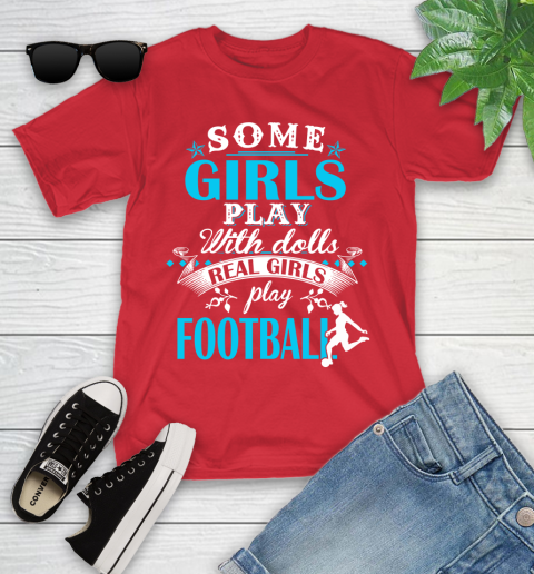 Some Girls Play With Dolls Real Girls Play Football Youth T-Shirt 13