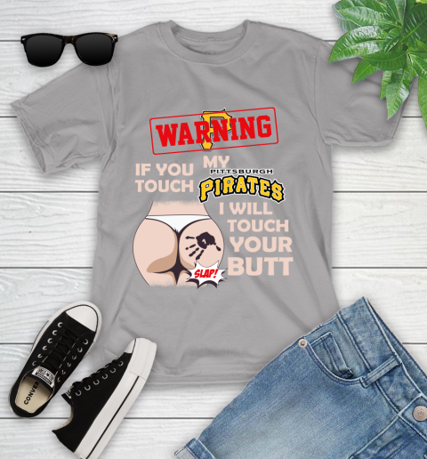 Pittsburgh Pirates MLB Baseball Warning If You Touch My Team I Will Touch My Butt Youth T-Shirt 4