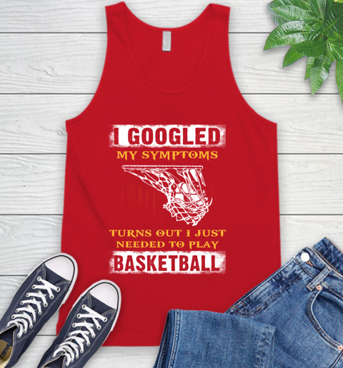 I Googled My Symptoms Turns Out I Needed To Play Basketball Tank Top 5