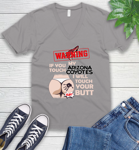 Arizona Coyotes NHL Hockey Warning If You Touch My Team I Will Touch My Butt V-Neck T-Shirt 3