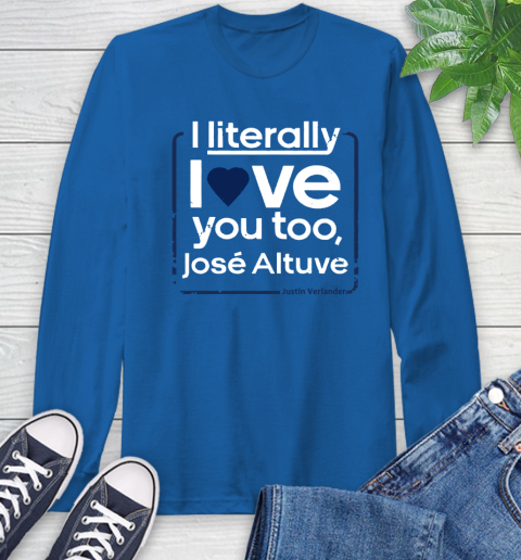 I literally love Jose Altuve Shirt Long Sleeve T-Shirt 10