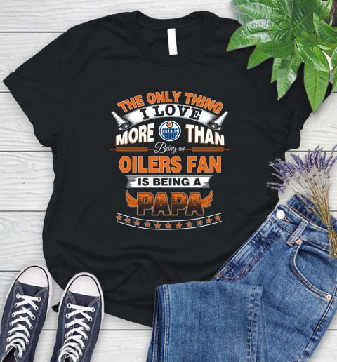 NHL The Only Thing I Love More Than Being A Edmonton Oilers Fan Is Being A Papa Hockey Women's T-Shirt