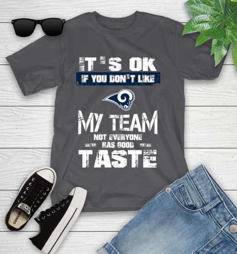 Los Angeles Rams NFL Football It's Ok If You Don't Like My Team Not Everyone Has Good Taste Youth T-Shirt 6