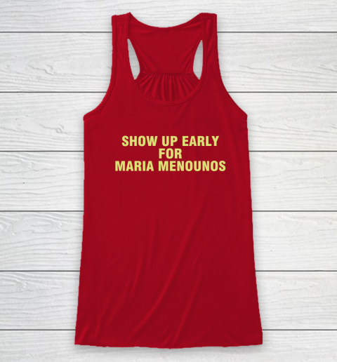 Show Up Early For Maria Menounos Racerback Tank 3