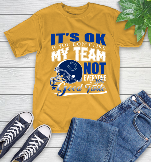Indianapolis Colts NFL Football You Don't Like My Team Not Everyone Has Good Taste T-Shirt 2