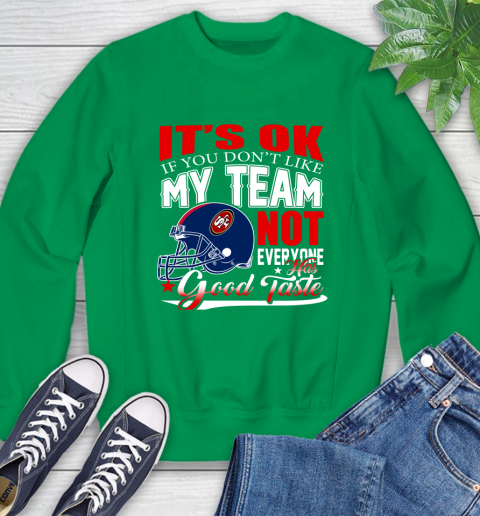NFL It's Ok If You Don't Like My Team San Francisco 49ers Not Everyone Has Good Taste Football Sweatshirt 7