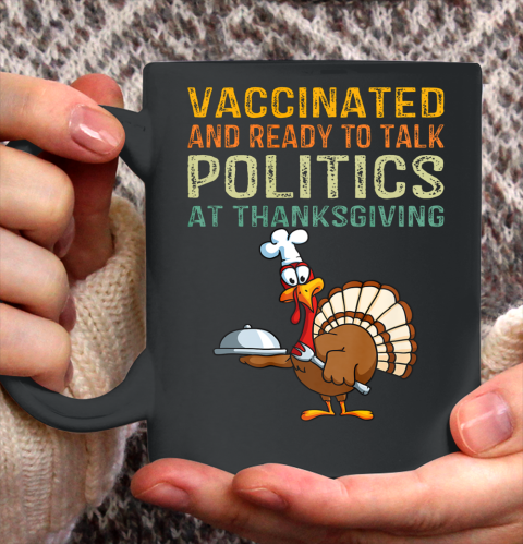 Vaccinated And Ready to Talk Politics at Thanksgiving Funny Shirt Ceramic Mug 11oz 5