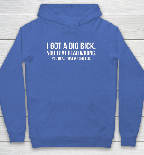 I Got A Dig Bick Shirt Hoodie 6