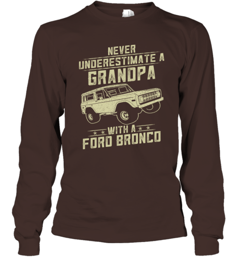 Ford Bronco Lover Gift  Never Underestimate A Grandpa Old Man With Vintage Awesome Cars Long Sleeve