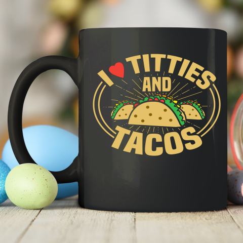 I Love Titties and Tacos Funny Adult Humor Dirty Joke Ceramic Mug 11oz 2