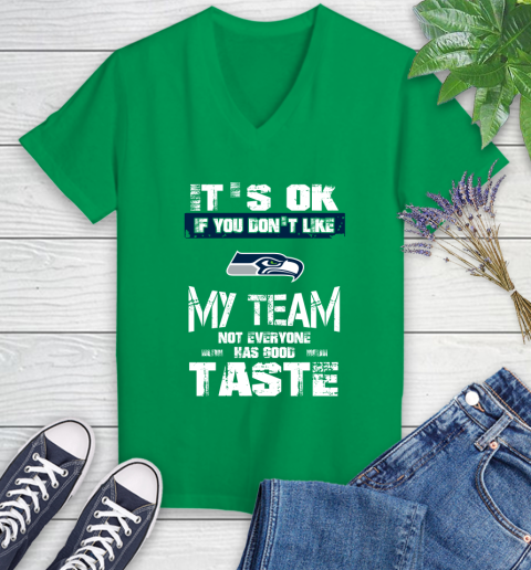 Seattle Seahawks NFL Football It's Ok If You Don't Like My Team Not Everyone Has Good Taste Women's V-Neck T-Shirt 5