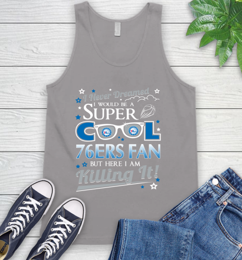 Philadelphia 76ers NBA Basketball I Never Dreamed I Would Be Super Cool Fan Tank Top 3