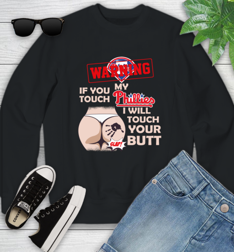 Philadelphia Phillies MLB Baseball Warning If You Touch My Team I Will Touch My Butt Youth Sweatshirt