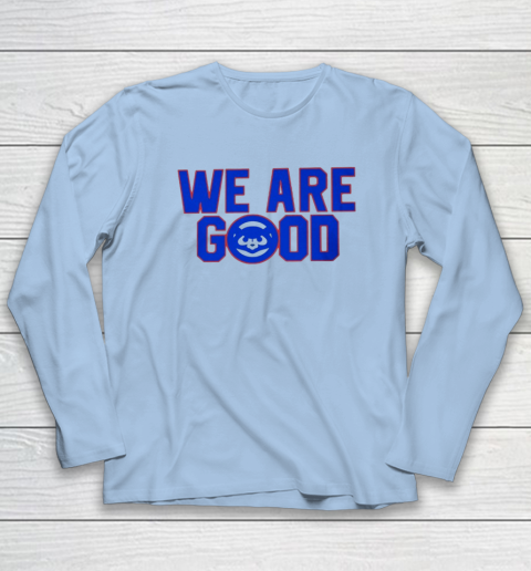 We Are Good Cubs Long Sleeve T-Shirt 5