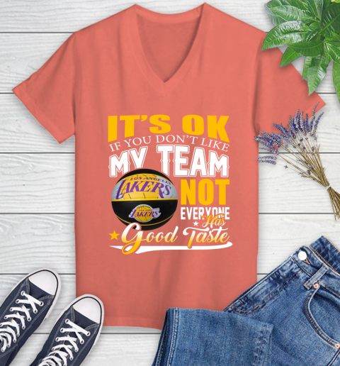 NBA It's Ok If You Don't Like My Team Los Angeles Lakers Not Everyone Has Good Taste Basketball Women's V-Neck T-Shirt 6