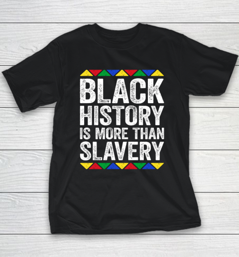 Black History Is More Than Slavery T Shirt Black Pride Youth T-Shirt