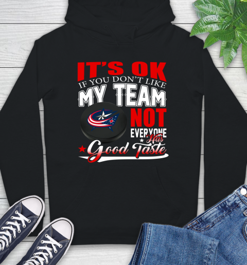 Columbus Blue Jackets NHL Hockey You Don't Like My Team Not Everyone Has Good Taste Hoodie