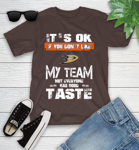 Anaheim Ducks NHL Hockey It's Ok If You Don't Like My Team Not Everyone Has Good Taste Youth T-Shirt 7