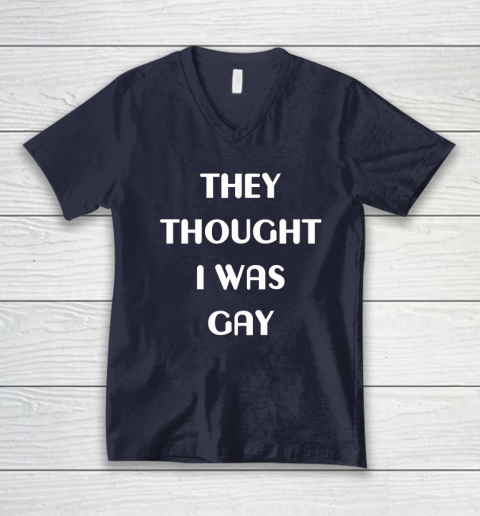 They Thought I Was Gay V-Neck T-Shirt 8