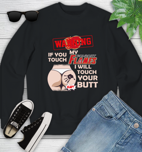 Calgary Flames NHL Hockey Warning If You Touch My Team I Will Touch My Butt Youth Sweatshirt