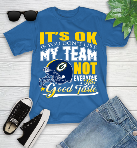 Green Bay Packers NFL Football You Don't Like My Team Not Everyone Has Good Taste Youth T-Shirt 12