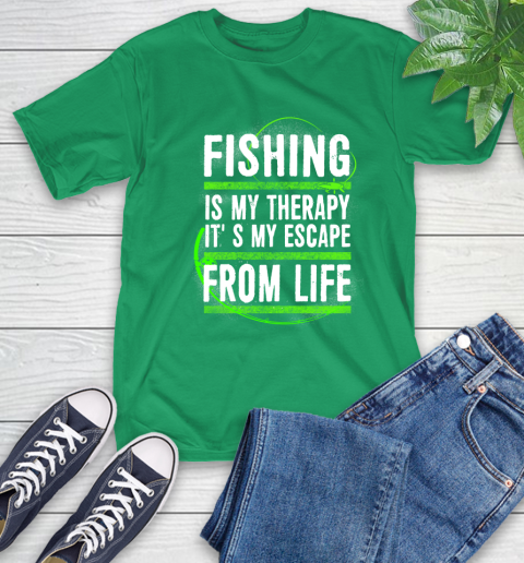 Fishing Is My Therapy It's My Escape From Life T-Shirt 7