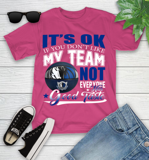 NBA It's Ok If You Don't Like My Team Dallas Mavericks Not Everyone Has Good Taste Basketball Youth T-Shirt 11