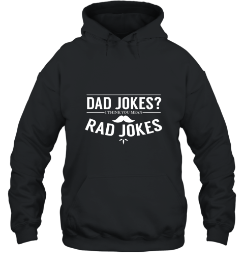 Dad Jokes I Think You Mean Rad Jokes T Shirt Funny Gift AN Hooded