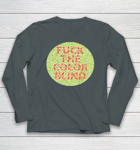 Fuck The Color Blind Funny Long Sleeve T-Shirt 9