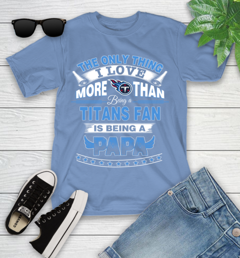 NFL The Only Thing I Love More Than Being A Tennessee Titans Fan Is Being A Papa Football Youth T-Shirt 15