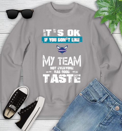 Charlotte Hornets NBA Basketball It's Ok If You Don't Like My Team Not Everyone Has Good Taste Youth Sweatshirt 3