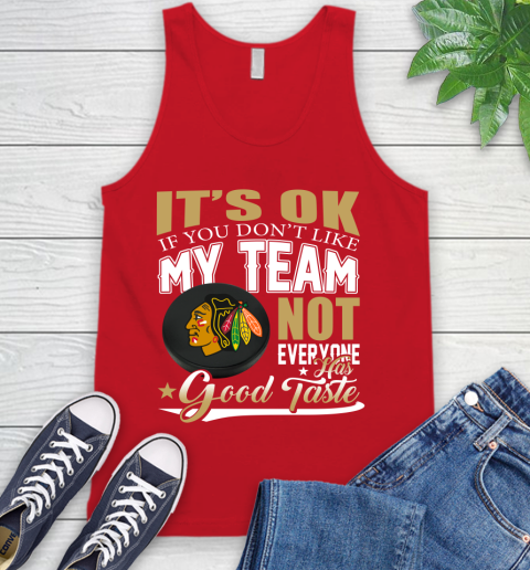 Chicago Blackhawks NHL Hockey You Don't Like My Team Not Everyone Has Good Taste Tank Top 5