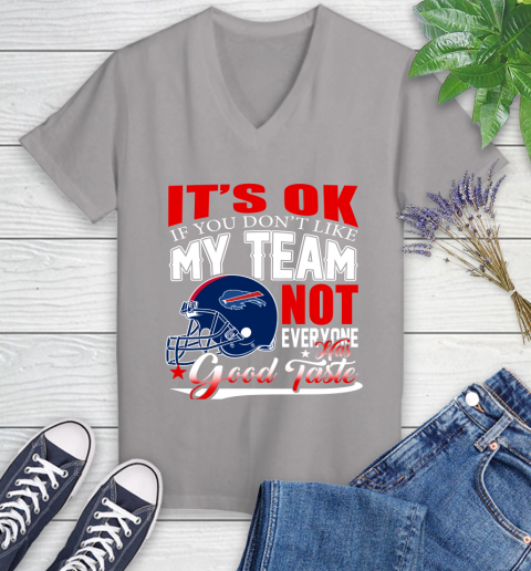 Buffalo Bills NFL Football You Don't Like My Team Not Everyone Has Good Taste Women's V-Neck T-Shirt 4