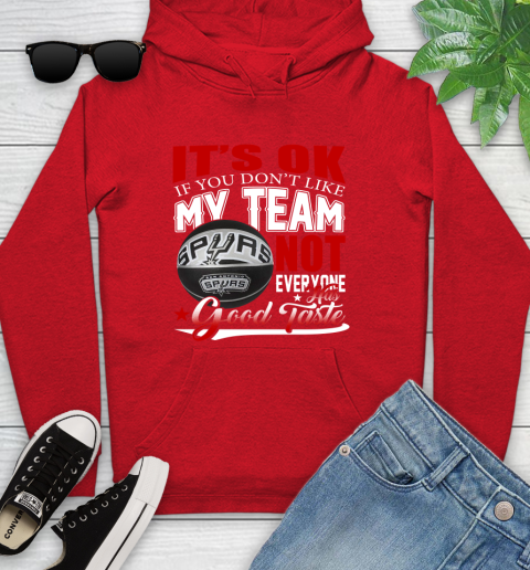 NBA It's Ok If You Don't Like My Team San Antonio Spurs Not Everyone Has Good Taste Basketball Youth Hoodie 12