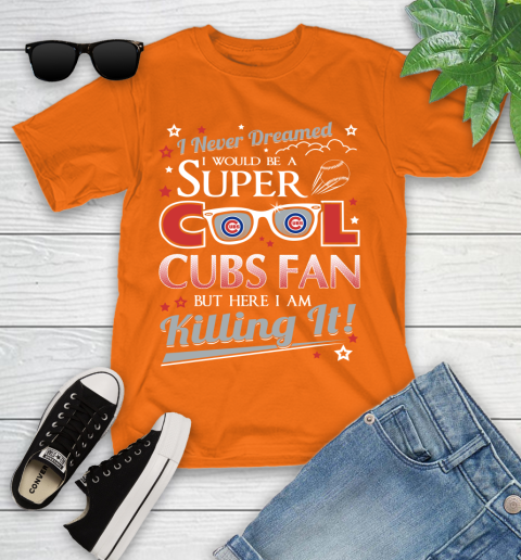 Chicago Cubs MLB Baseball I Never Dreamed I Would Be Super Cool Fan Youth T-Shirt 9