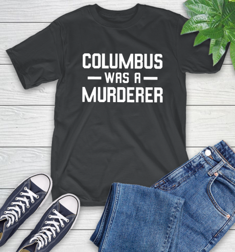 Columbus Was A Murderer T-Shirt 13