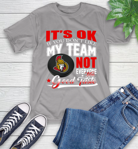 Ottawa Senators NHL Hockey You Don't Like My Team Not Everyone Has Good Taste T-Shirt 6