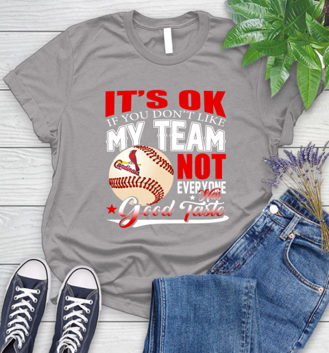 St.Louis Cardinals MLB Baseball You Don't Like My Team Not Everyone Has Good Taste Women's T-Shirt 5