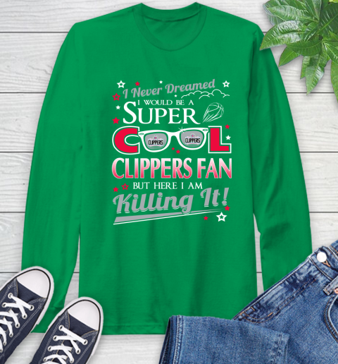 LA Clippers NBA Basketball I Never Dreamed I Would Be Super Cool Fan Long Sleeve T-Shirt 8