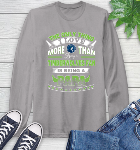 NBA The Only Thing I Love More Than Being A Minnesota Timberwolves Fan Is Being A Papa Basketball Long Sleeve T-Shirt 6