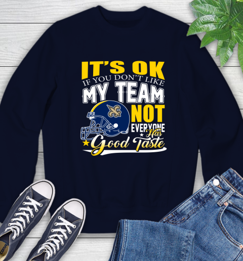 New Orleans Saints NFL Football You Don't Like My Team Not Everyone Has Good Taste Sweatshirt - Image 3