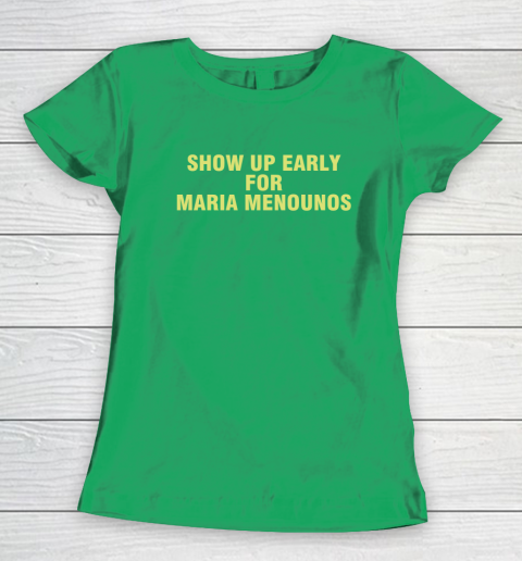 Show Up Early For Maria Menounos Women's T-Shirt 4