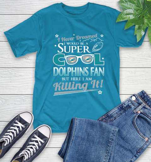 Miami Dolphins NFL Football I Never Dreamed I Would Be Super Cool Fan T-Shirt 9