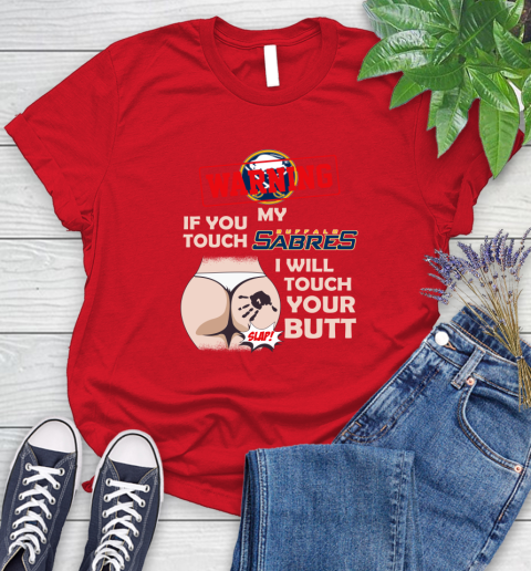 Buffalo Sabres NHL Hockey Warning If You Touch My Team I Will Touch My Butt Women's T-Shirt 13