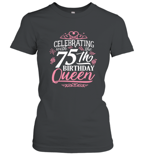 75th Birthday Queen Shirt Celebrating Party Crown Bday Gift Women T-Shirt