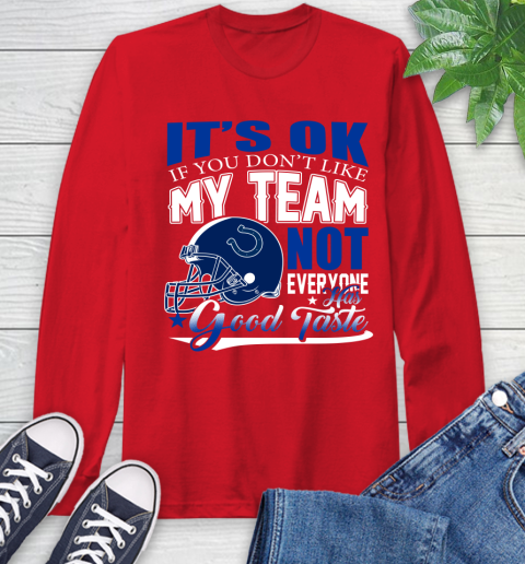 Indianapolis Colts NFL Football You Don't Like My Team Not Everyone Has Good Taste Long Sleeve T-Shirt 11