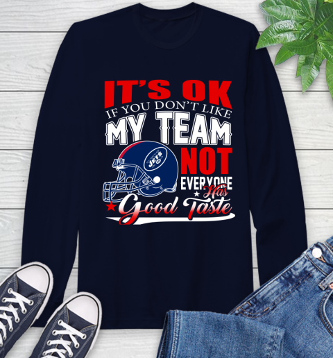 New York Jets NFL Football You Don't Like My Team Not Everyone Has Good Taste Long Sleeve T-Shirt 4 New York Jets NFL Football You Don't Like My Team Not Everyone Has Good Taste Long Sleeve T-Shirt - Image 4