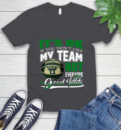NBA It's Ok If You Don't Like My Team Milwaukee Bucks Not Everyone Has Good Taste Basketball V-Neck T-Shirt 4